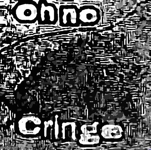 image tagged in cringe | made w/ Imgflip meme maker