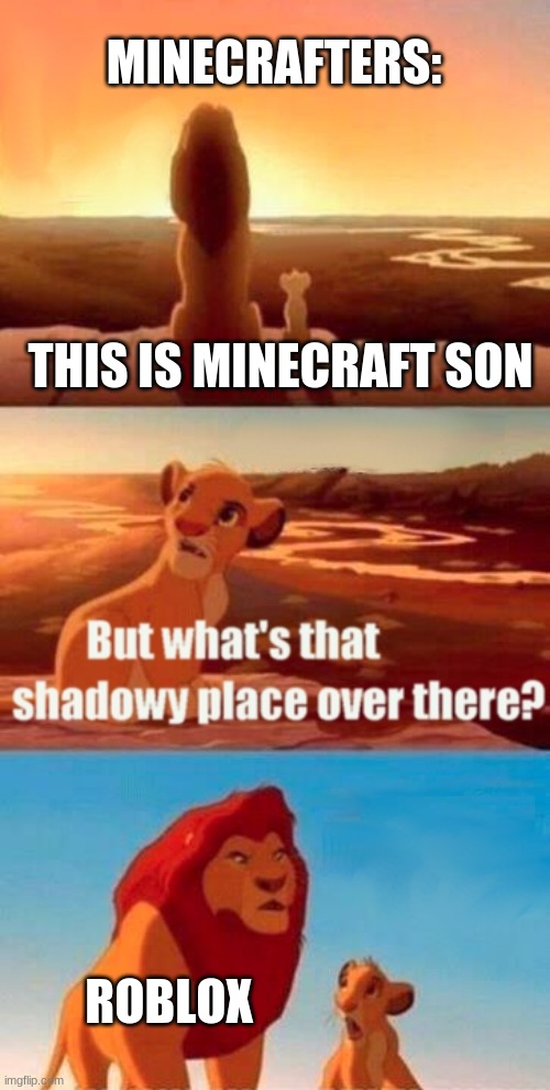 Simba Shadowy Place | MINECRAFTERS:; THIS IS MINECRAFT SON; ROBLOX | image tagged in memes,simba shadowy place | made w/ Imgflip meme maker