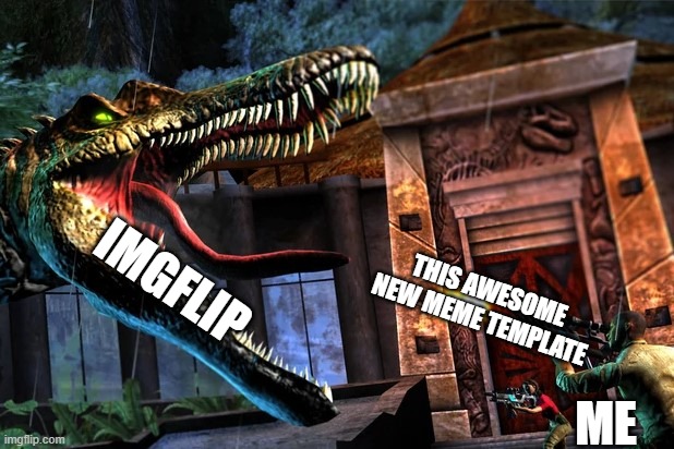 Template link in comments | IMGFLIP; THIS AWESOME NEW MEME TEMPLATE; ME | image tagged in guy shooting at spinosaurus | made w/ Imgflip meme maker