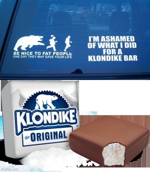 Klondike Bar | image tagged in klondike bar,memes,meme,car,funny memes,fat | made w/ Imgflip meme maker
