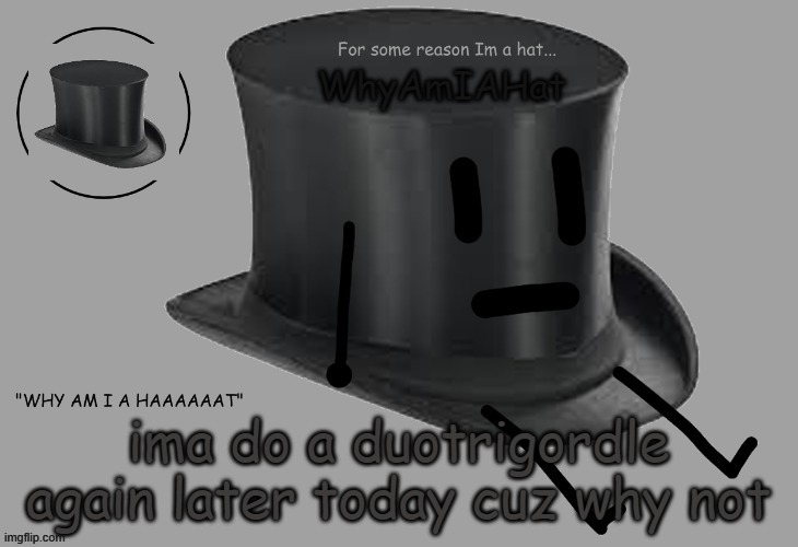 Hat announcement temp | ima do a duotrigordle again later today cuz why not | image tagged in hat announcement temp | made w/ Imgflip meme maker