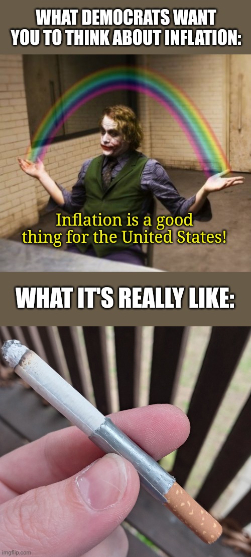 WHAT DEMOCRATS WANT YOU TO THINK ABOUT INFLATION:; Inflation is a good thing for the United States! WHAT IT'S REALLY LIKE: | image tagged in memes,joker rainbow hands | made w/ Imgflip meme maker