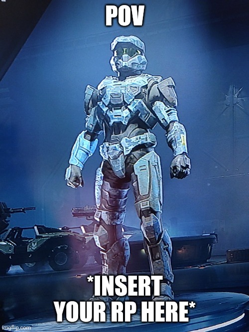 POV; *INSERT YOUR RP HERE* | image tagged in halo infinite oc | made w/ Imgflip meme maker