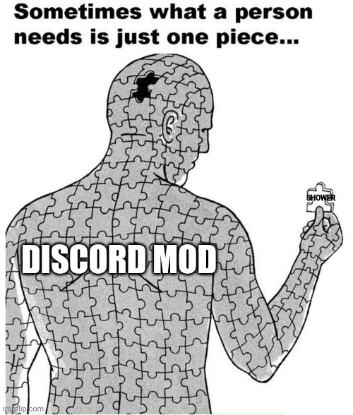 . | SHOWER; DISCORD MOD | image tagged in e | made w/ Imgflip meme maker