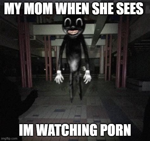 porn | MY MOM WHEN SHE SEES; IM WATCHING PORN | image tagged in cartoon cat | made w/ Imgflip meme maker