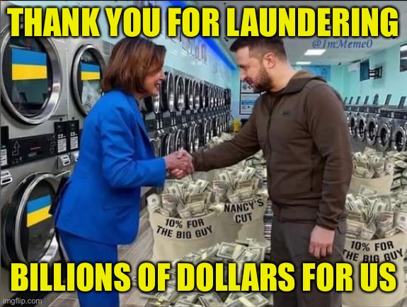 THANK YOU FOR LAUNDERING; BILLIONS OF DOLLARS FOR US | image tagged in nancy pelosi,ukraine,corruption,maga | made w/ Imgflip meme maker