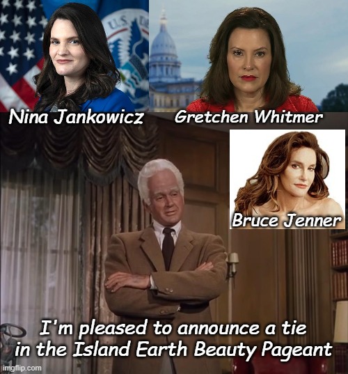 In the past we had icons like Twiggy, Cheryl Tiegs, Pamela Anderson, make way for the new icons of womanhood! | Gretchen Whitmer; Nina Jankowicz; Bruce Jenner; I'm pleased to announce a tie in the Island Earth Beauty Pageant | image tagged in nina jankowicz,democrat michigan governor gretchen whitmer,island earth big head | made w/ Imgflip meme maker