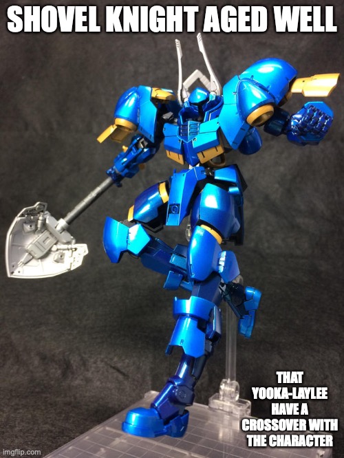 Shovel Knight Mecha Figurine | SHOVEL KNIGHT AGED WELL; THAT YOOKA-LAYLEE HAVE A CROSSOVER WITH THE CHARACTER | image tagged in memes,shovel knight,gaming | made w/ Imgflip meme maker