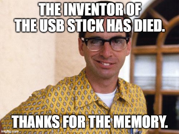 Daily Bad Dad Joke May 3 2022 | THE INVENTOR OF THE USB STICK HAS DIED. THANKS FOR THE MEMORY. | image tagged in nerds | made w/ Imgflip meme maker