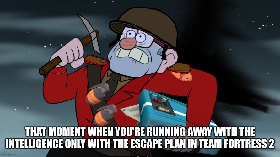 THAT MOMENT WHEN YOU'RE RUNNING AWAY WITH THE INTELLIGENCE ONLY WITH THE ESCAPE PLAN IN TEAM FORTRESS 2 | made w/ Imgflip meme maker