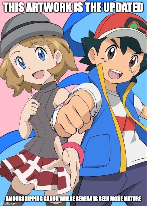 Updated Amourshipping Canon | THIS ARTWORK IS THE UPDATED; AMOURSHIPPING CANON WHERE SERENA IS SEEN MORE MATURE | image tagged in canon,pokemon,memes,ash ketchum,serena,amourshipping | made w/ Imgflip meme maker