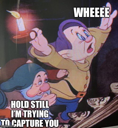 Creeper Vs. Dopey | WHEEEE; HOLD STILL I’M TRYING TO CAPTURE YOU | image tagged in evil sleep deprived weirdo | made w/ Imgflip meme maker