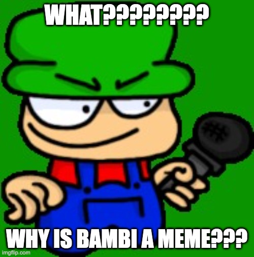 Its my own meme ok you can use my meme | WHAT???????? WHY IS BAMBI A MEME??? | image tagged in bambi | made w/ Imgflip meme maker