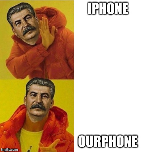 stalin drake | IPHONE; OURPHONE | image tagged in stalin drake | made w/ Imgflip meme maker