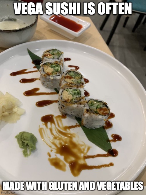 Vegan Sushi | VEGA SUSHI IS OFTEN; MADE WITH GLUTEN AND VEGETABLES | image tagged in food,sushi,memes | made w/ Imgflip meme maker