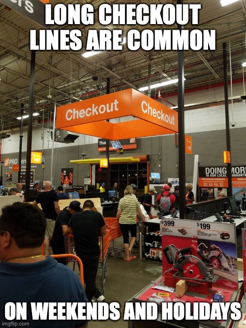 Long Checkout Lines | LONG CHECKOUT LINES ARE COMMON; ON WEEKENDS AND HOLIDAYS | image tagged in shopping,memes | made w/ Imgflip meme maker