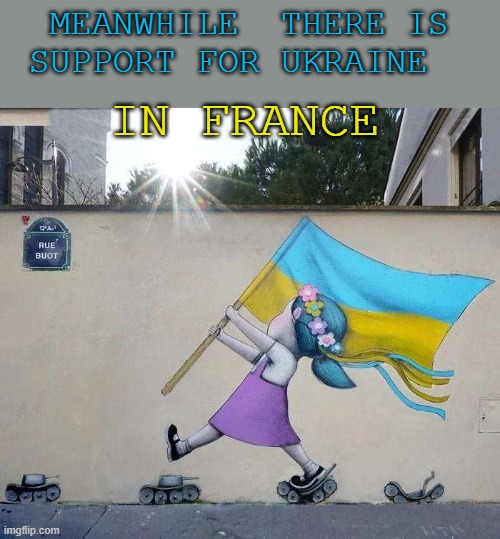 French Street Mural | MEANWHILE  THERE IS  SUPPORT FOR UKRAINE; IN FRANCE | image tagged in french mural | made w/ Imgflip meme maker