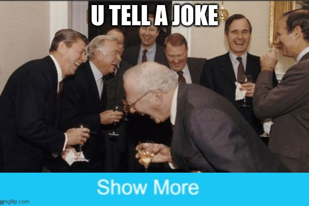 Joke |  U TELL A JOKE | image tagged in memes,laughing men in suits,jokes,joke | made w/ Imgflip meme maker