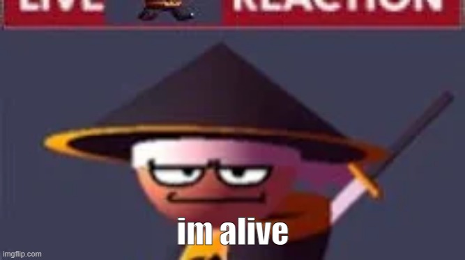 yeah. | im alive | image tagged in this | made w/ Imgflip meme maker