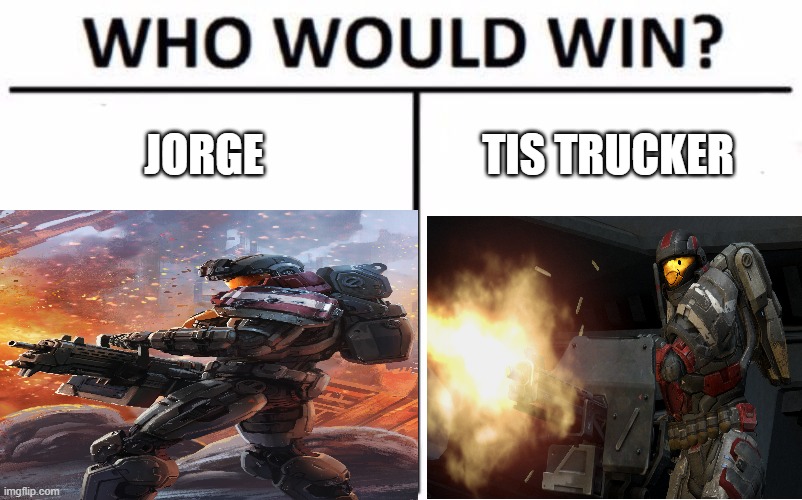 JORGE; TIS TRUCKER | made w/ Imgflip meme maker