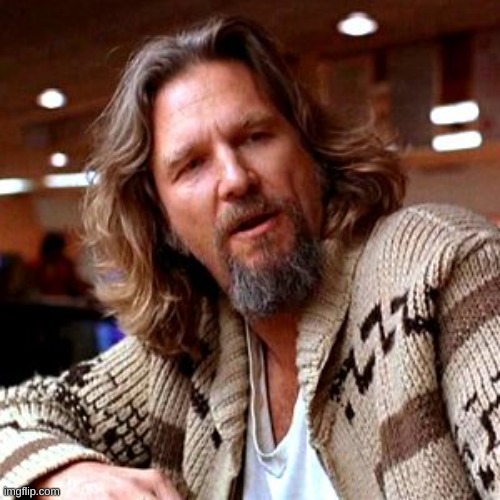 Confused Lebowski Meme | image tagged in memes,confused lebowski | made w/ Imgflip meme maker