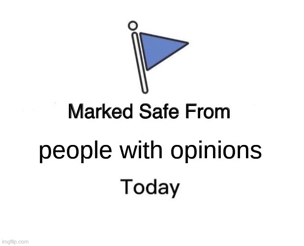 wth | people with opinions | image tagged in memes,marked safe from | made w/ Imgflip meme maker