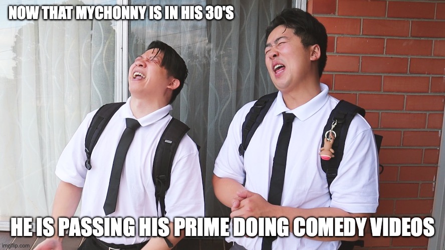 Mychonny Comedy Video After Several Years | NOW THAT MYCHONNY IS IN HIS 30'S; HE IS PASSING HIS PRIME DOING COMEDY VIDEOS | image tagged in memes,mychonny,youtube | made w/ Imgflip meme maker