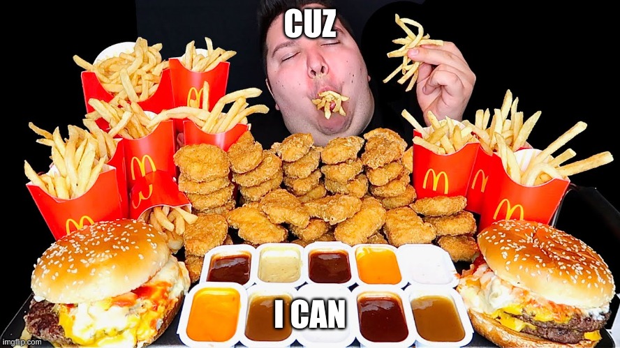 Nikocado McDonalds | CUZ I CAN | image tagged in nikocado mcdonalds | made w/ Imgflip meme maker