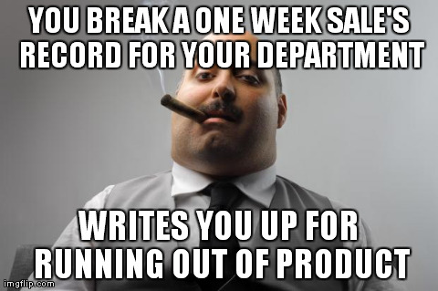 Scumbag Boss Meme | YOU BREAK A ONE WEEK SALE'S RECORD FOR YOUR DEPARTMENT WRITES YOU UP FOR RUNNING OUT OF PRODUCT | image tagged in memes,scumbag boss,AdviceAnimals | made w/ Imgflip meme maker