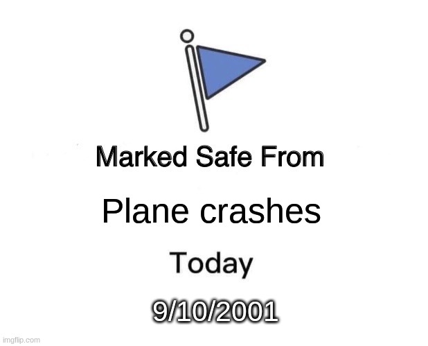 "Just wait till tomorrow," says an ominous voice | Plane crashes; 9/10/2001 | image tagged in memes,marked safe from | made w/ Imgflip meme maker