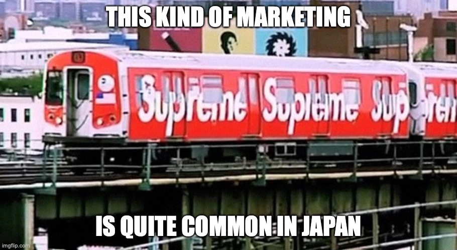 NYC Subway Train Marketing |  THIS KIND OF MARKETING; IS QUITE COMMON IN JAPAN | image tagged in nyc,subway,memes,public transport,trains | made w/ Imgflip meme maker