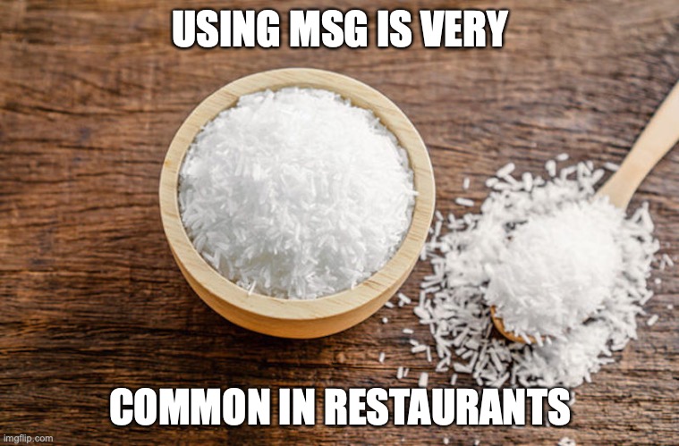 MSG | USING MSG IS VERY; COMMON IN RESTAURANTS | image tagged in memes,food | made w/ Imgflip meme maker