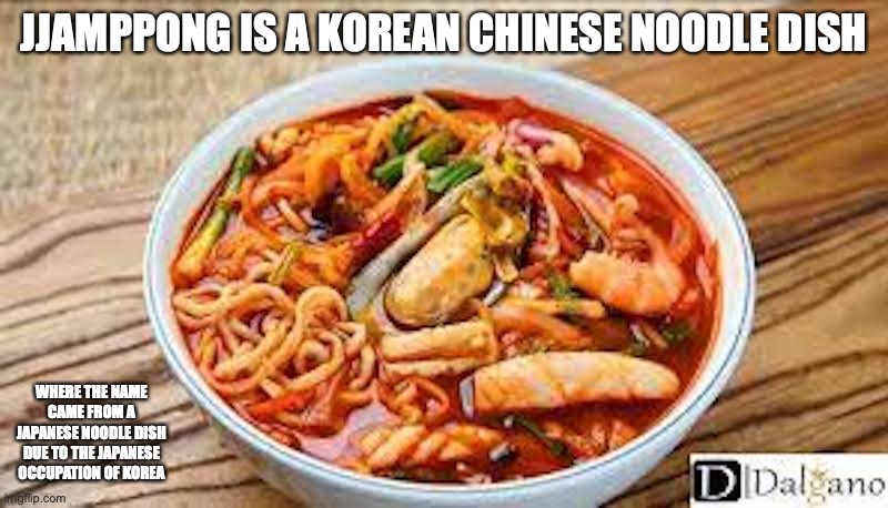 Jjamppong | JJAMPPONG IS A KOREAN CHINESE NOODLE DISH; WHERE THE NAME CAME FROM A JAPANESE NOODLE DISH DUE TO THE JAPANESE OCCUPATION OF KOREA | image tagged in food,noodles,memes | made w/ Imgflip meme maker