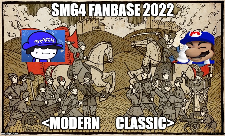 SMG4 fanbase war in a nutshell | SMG4 FANBASE 2022; <MODERN      CLASSIC> | image tagged in smg4 | made w/ Imgflip meme maker