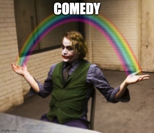 Joker Rainbow Hands Meme | COMEDY | image tagged in memes,joker rainbow hands | made w/ Imgflip meme maker