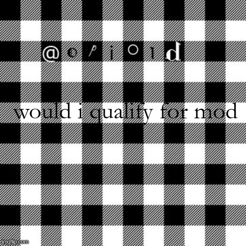 opioid annon temp | would i qualify for mod | image tagged in opioid annon temp | made w/ Imgflip meme maker