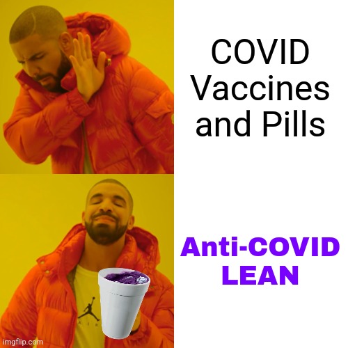 bored bc of covid and ukraine war |  COVID Vaccines and Pills; Anti-COVID LEAN | image tagged in memes,drake hotline bling,lean,coronavirus,covid-19,vaccines | made w/ Imgflip meme maker