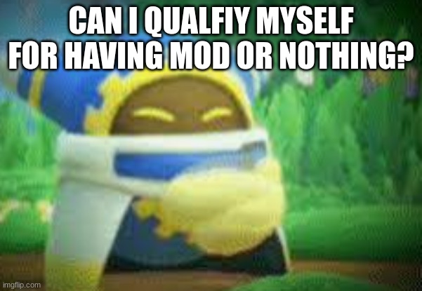 im waiting | CAN I QUALFIY MYSELF FOR HAVING MOD OR NOTHING? | image tagged in magalor clapping | made w/ Imgflip meme maker