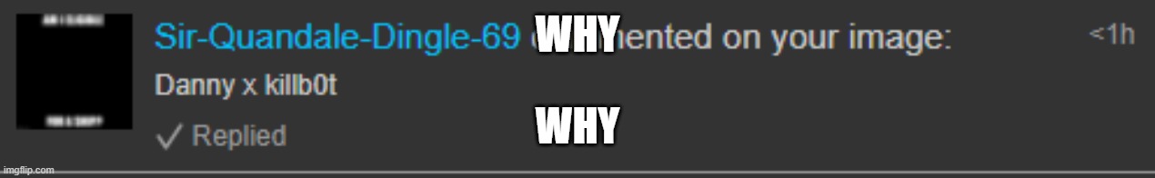 why me x d*nny | WHY; WHY | made w/ Imgflip meme maker