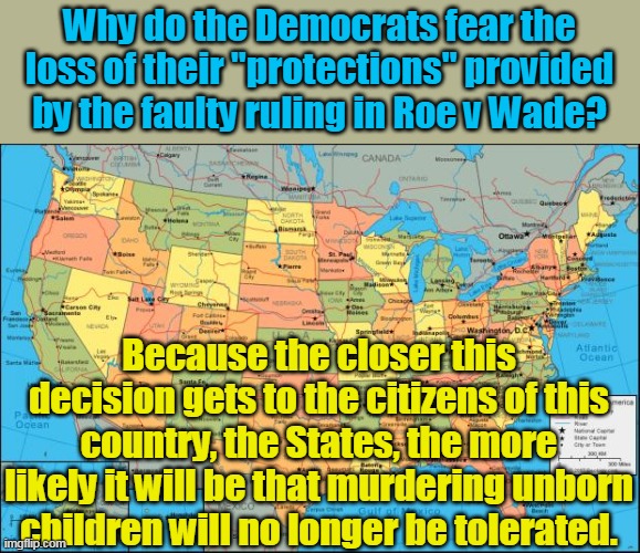 They know this, and they are willing to burn this country down because of their lust for blood. | Why do the Democrats fear the loss of their "protections" provided by the faulty ruling in Roe v Wade? Because the closer this decision gets to the citizens of this country, the States, the more likely it will be that murdering unborn children will no longer be tolerated. | image tagged in abortion is murder,riots,democrats,evil,hope | made w/ Imgflip meme maker