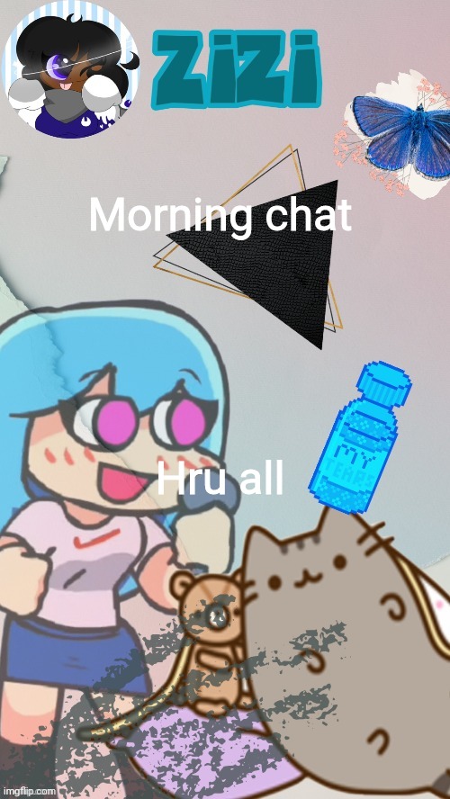 ZiZi2.0(Ty Laks!) | Morning chat; Hru all | image tagged in zizi2 0 ty laks | made w/ Imgflip meme maker