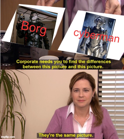 They're The Same Picture | Borg; cyberman | image tagged in memes,they're the same picture,doctor who,star trek | made w/ Imgflip meme maker