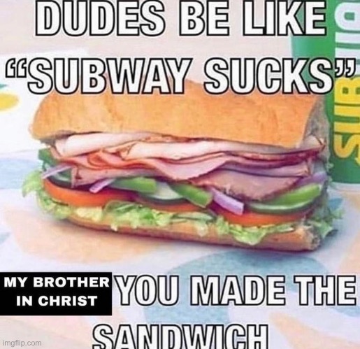 Brother in Christ Subway | image tagged in brother in christ subway | made w/ Imgflip meme maker