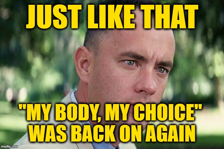 Make up Your Minds, Leftists | JUST LIKE THAT; "MY BODY, MY CHOICE" 
WAS BACK ON AGAIN | image tagged in memes,and just like that | made w/ Imgflip meme maker