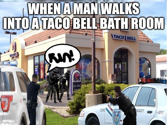 When you go to eat taco bell | WHEN A MAN WALKS INTO A TACO BELL BATH ROOM | image tagged in tacos | made w/ Imgflip meme maker