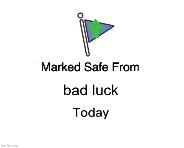 Marked Safe From Meme | bad luck | image tagged in memes,marked safe from | made w/ Imgflip meme maker