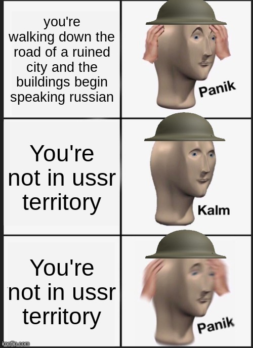 Panik Kalm Panik | you're walking down the road of a ruined city and the buildings begin speaking russian; You're not in ussr territory; You're not in ussr territory | image tagged in memes,panik kalm panik | made w/ Imgflip meme maker
