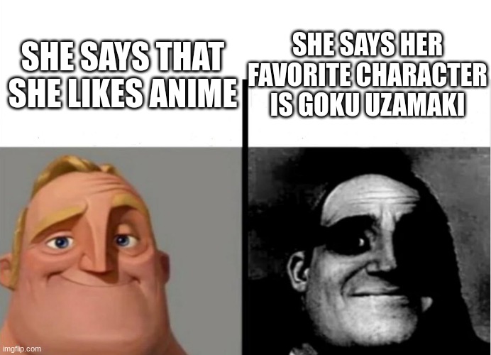 Teacher's Copy | SHE SAYS HER FAVORITE CHARACTER IS GOKU UZAMAKI; SHE SAYS THAT SHE LIKES ANIME | image tagged in teacher's copy | made w/ Imgflip meme maker