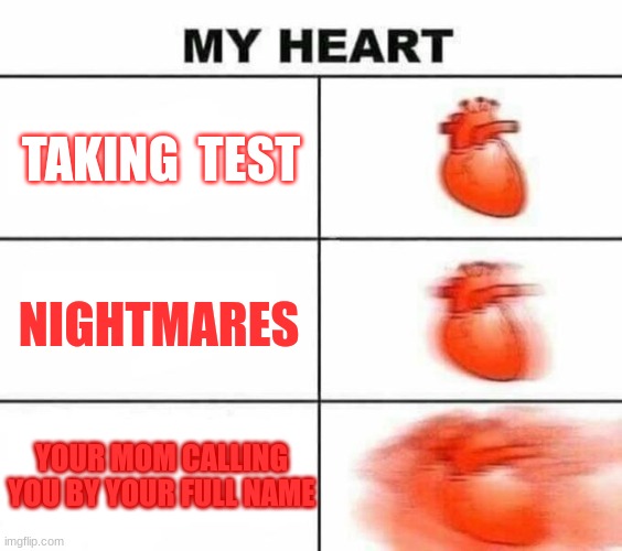 oml | TAKING  TEST; NIGHTMARES; YOUR MOM CALLING YOU BY YOUR FULL NAME | image tagged in my heart blank | made w/ Imgflip meme maker