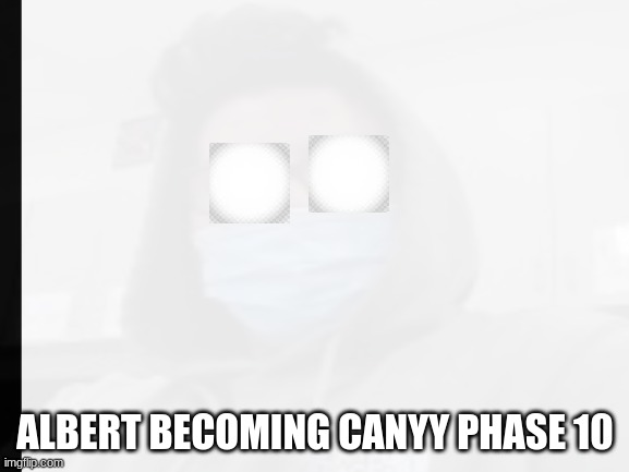 phase 10 sorry for not posting for a while lol | ALBERT BECOMING CANYY PHASE 10 | image tagged in mr incredible becoming canny | made w/ Imgflip meme maker